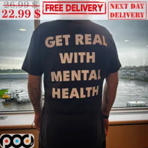 Get Real With Mental Health Shirt