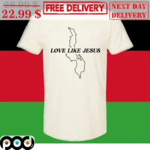 Love Like Jesus Land Shirt