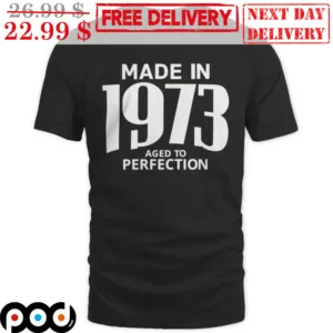 Made In 1973 Aged To Perfection Shirt