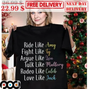 Ride Like Amy Fight Like Ty Argue Like Lou Talk Like Mallory Rodeo Like Caleb Love Like Jack Shirt