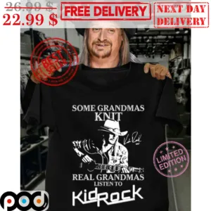Some Grandmas Knit Real Grandmas Listen To Kidrock Signature Shirt