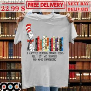 The Cat In The Hat I Servived Reading Banned Books All I Got Was Smarter And More Empathetic Shirt