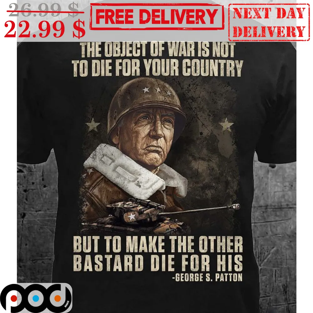 The Object Of War Is Not To Die For Your Country But To Make The Other Bastard Die For His Vintage Shirt