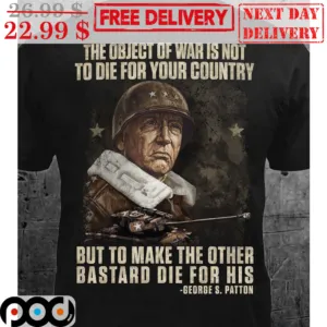The Object Of War Is Not To Die For Your Country But To Make The Other Bastard Die For His Vintage Shirt