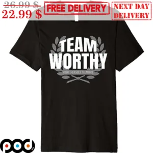 Team Worthy Proud Family Member Shirt