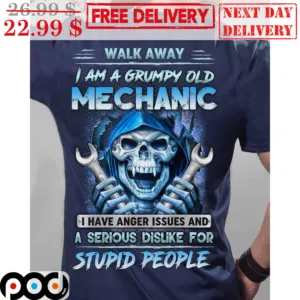 Death Walk Away I Am A Grumpy Old Mechanic I Have Anger Issues And A Serious Dislike For Stupid People Shirt