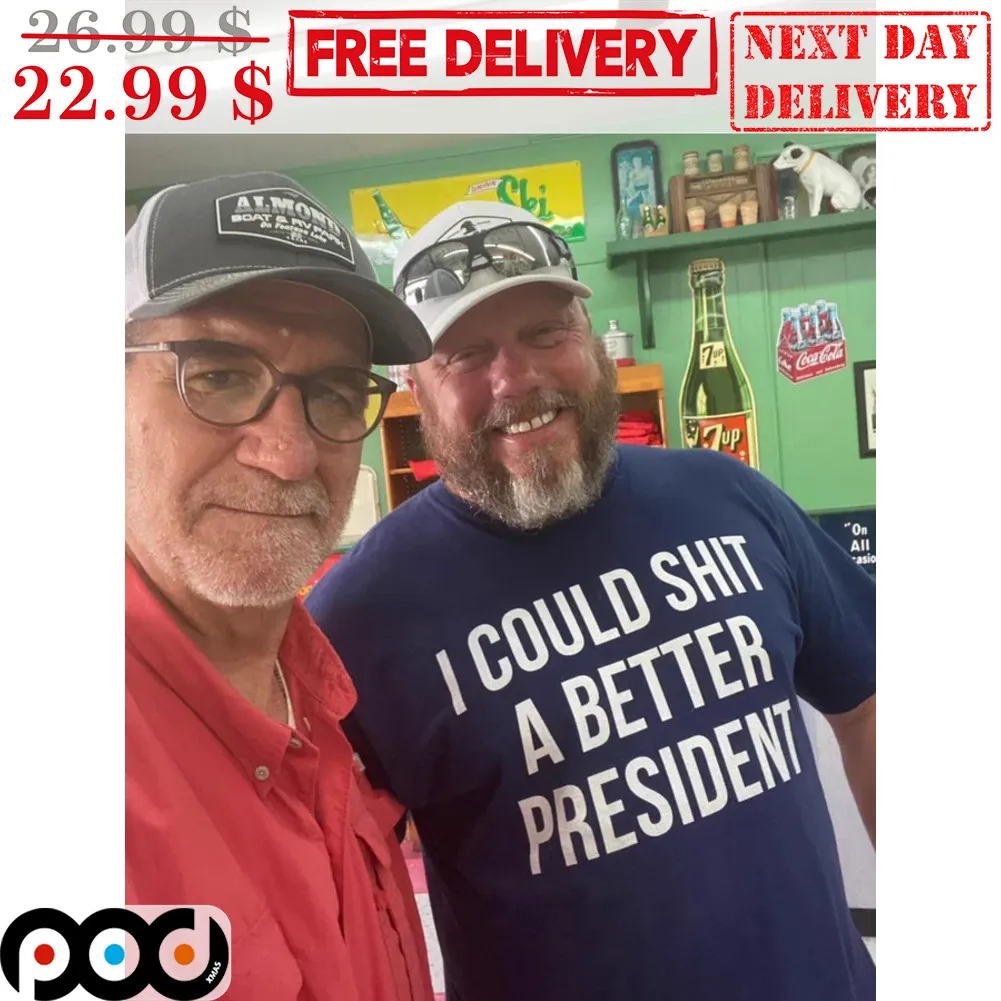 I Could Shit A Better President Shirt