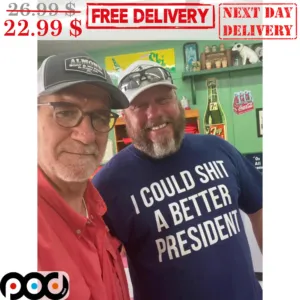 I Could Shit A Better President Shirt