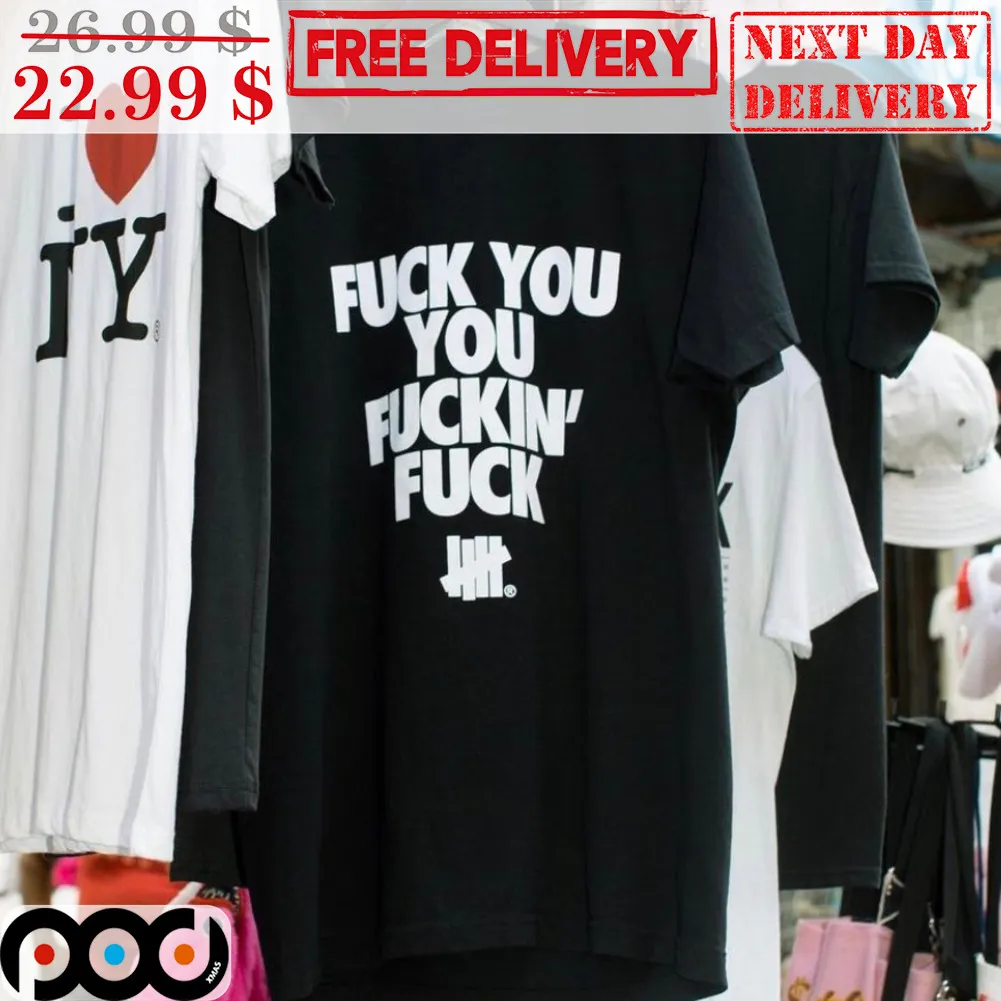 Fuck You You Fuckin' Fuck Shirt