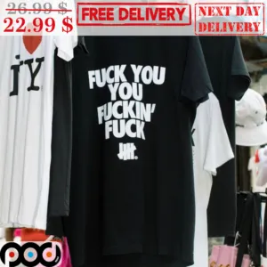 Fuck You You Fuckin' Fuck Shirt