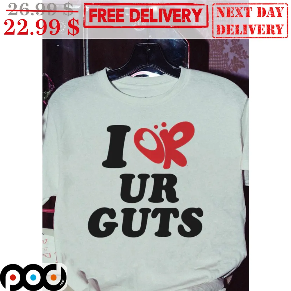 I Or Ur Guts Shirt