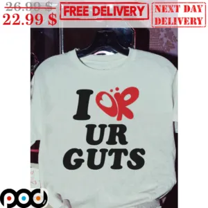 I Or Ur Guts Shirt