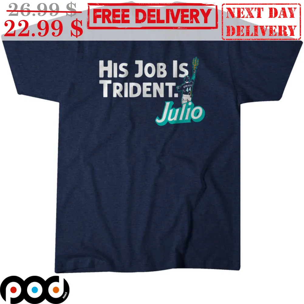 Julio Rodríguez His Job Is Trident Seattle Mariners MLB Shirt