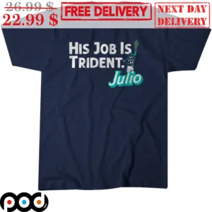 Julio Rodríguez His Job Is Trident Seattle Mariners MLB Shirt
