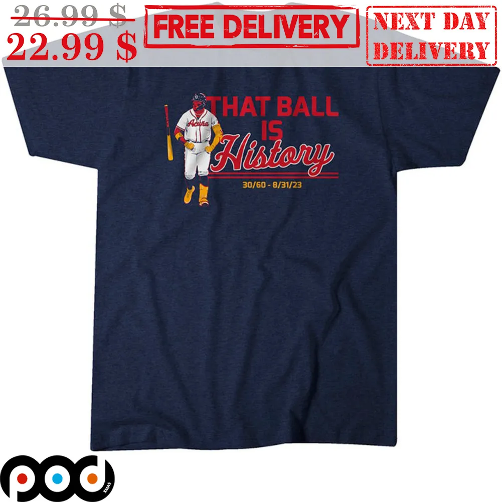 Ronald Acuna Jr. That Ball Is History Atlanta Braves Shirt
