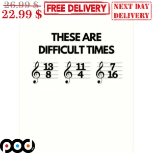 These Are Difficult Times 13 8 11 4 7 16 Shirt