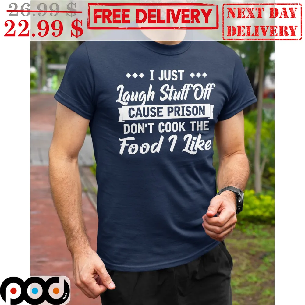 I Just Laugh Stuff Off Cause Prison Don't Cook The Food I Like Vintage Shirt