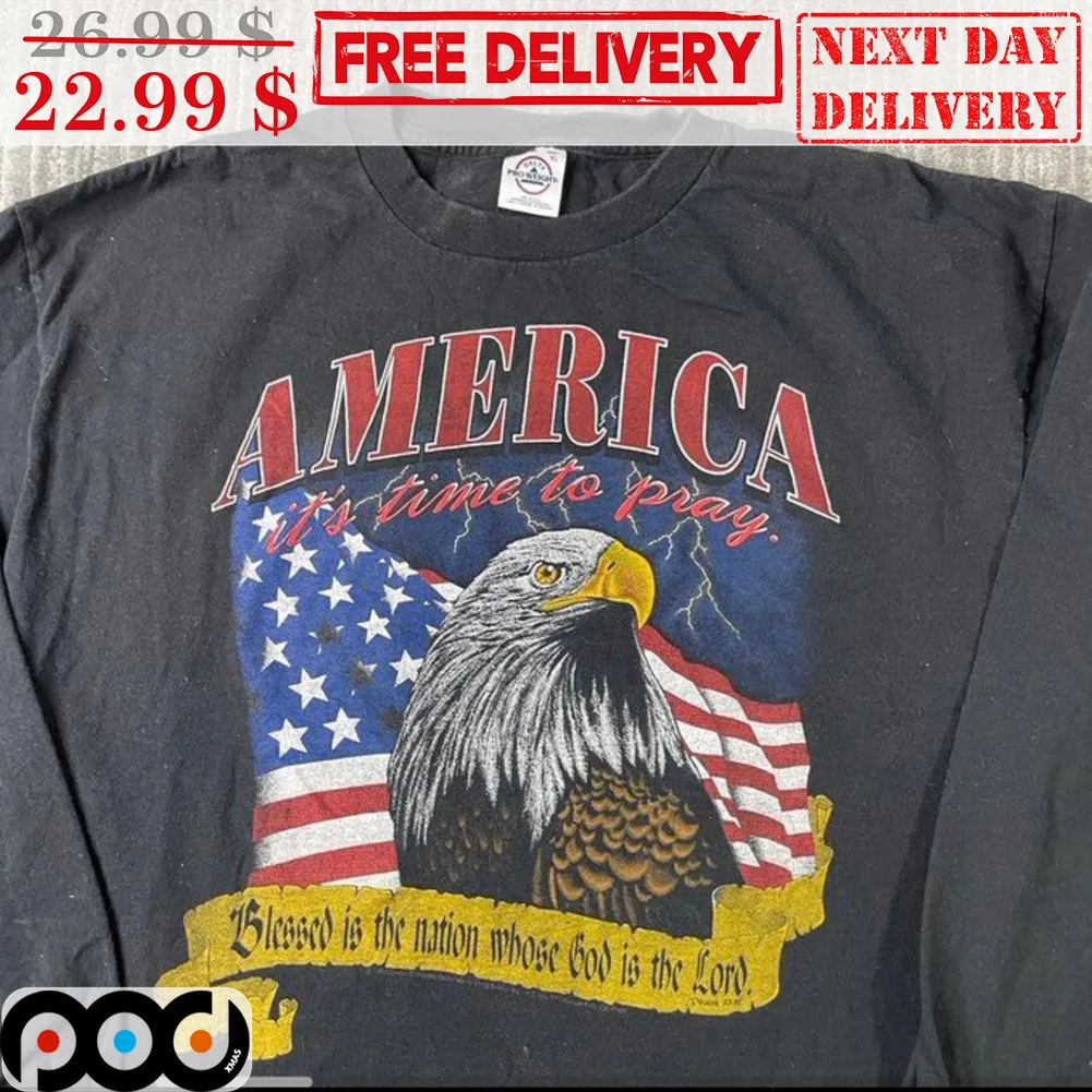 Eagles America It's Time To Pray Blessed Is The Nation Whose God Is The Lord Vintage Shirt