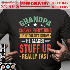 Granpa Knows Everything If He Doesn't Know He Makes Stuff Up Really Fast Vintage Shirt