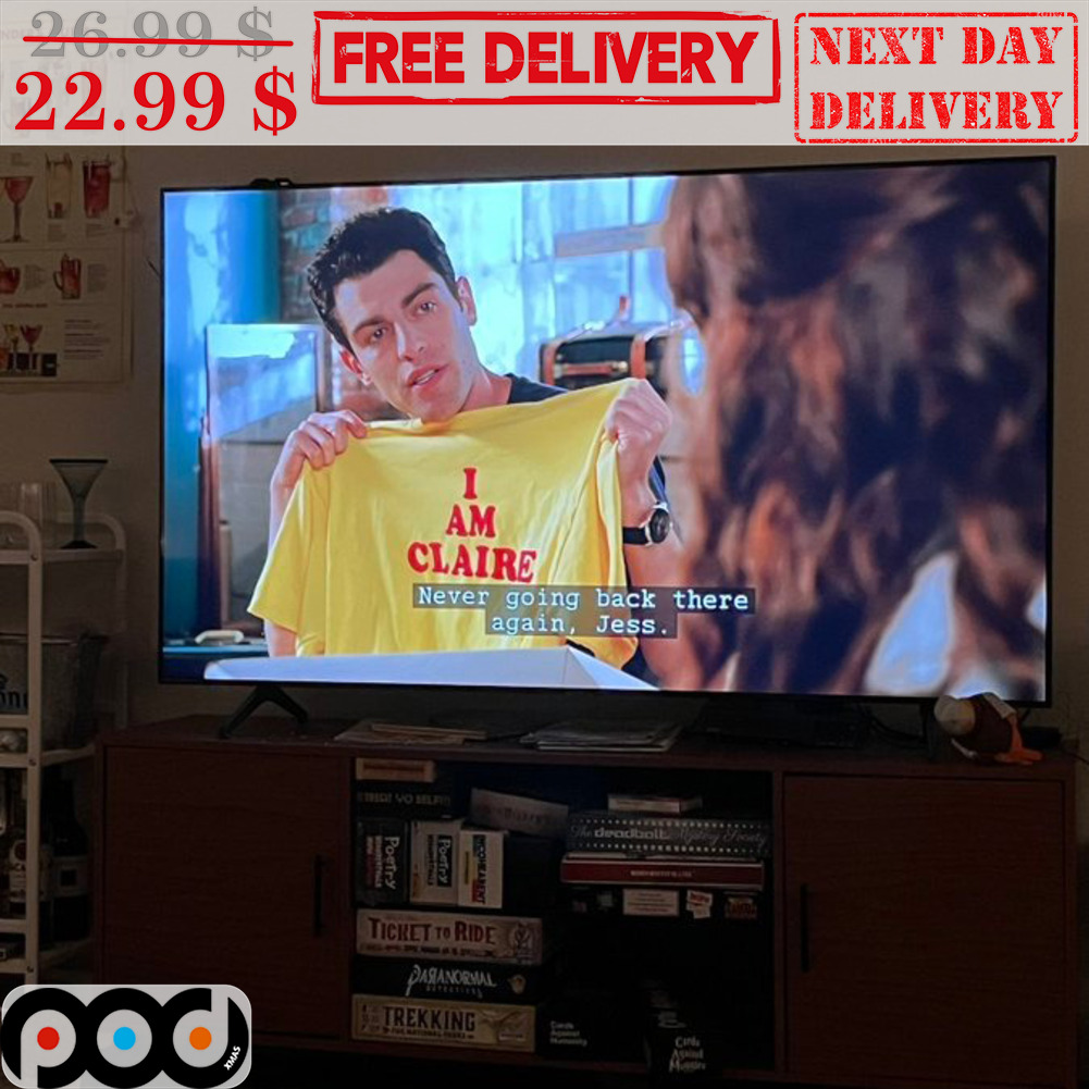 New Girl I Am Claire Shirt