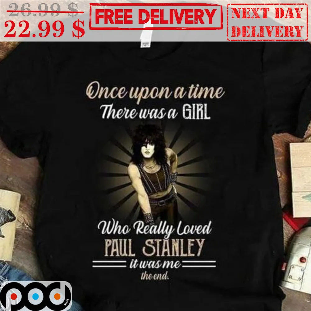 Once Upon A Time There Was A Girl Who Really Loved Paul Stanley It Was Me The End Sunshine Retro Shirt