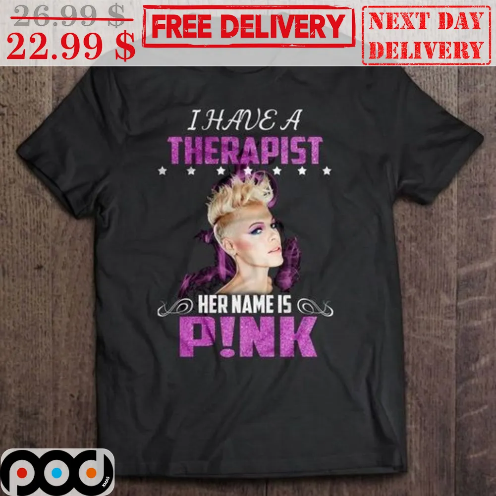 Pink I Have A Therapist Her Name Is Pink Shirt