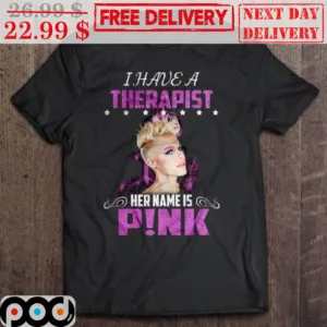 Pink I Have A Therapist Her Name Is Pink Shirt