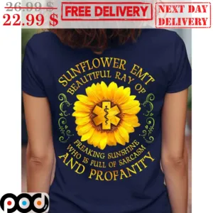 Sunflower EMT Beautiful Ray Of Freaking Sunshine Who Is Full Of Sarcasm And Profanity Shirt