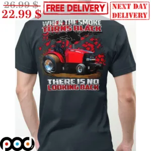 Truck When The Smoke Turns Black There Is No Looking Back Vintage Shirt