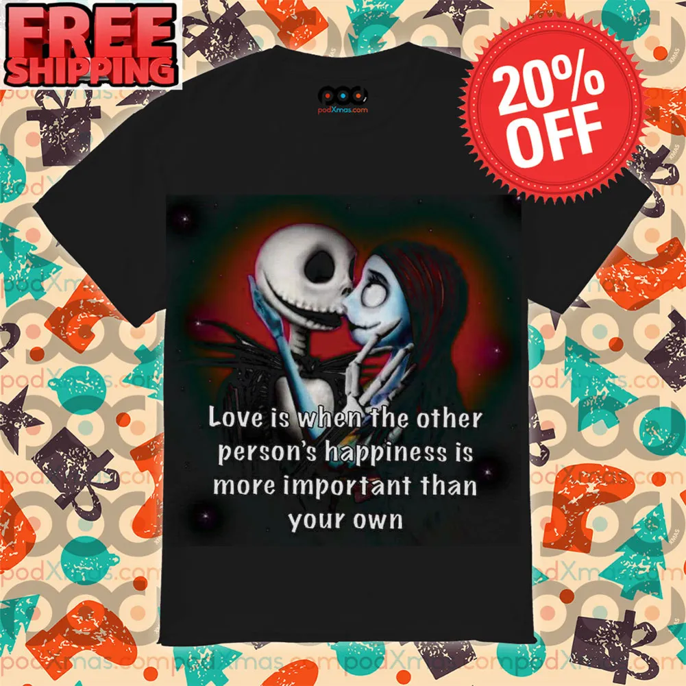 Jack Skellington And Sally Love is When The Other Person's Happiness Is More Important Than Your Own Shirt