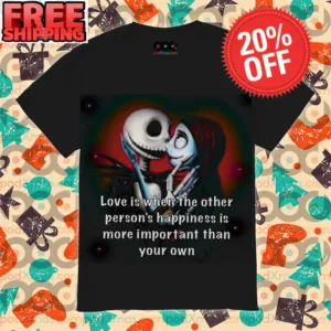 Jack Skellington And Sally Love is When The Other Person's Happiness Is More Important Than Your Own Shirt