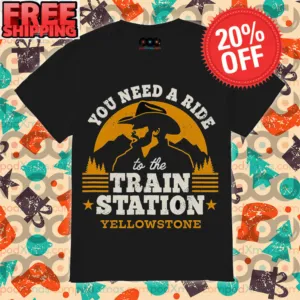 You Need A Ride To The Train Station Yellowstone Retro Vintage Shirt