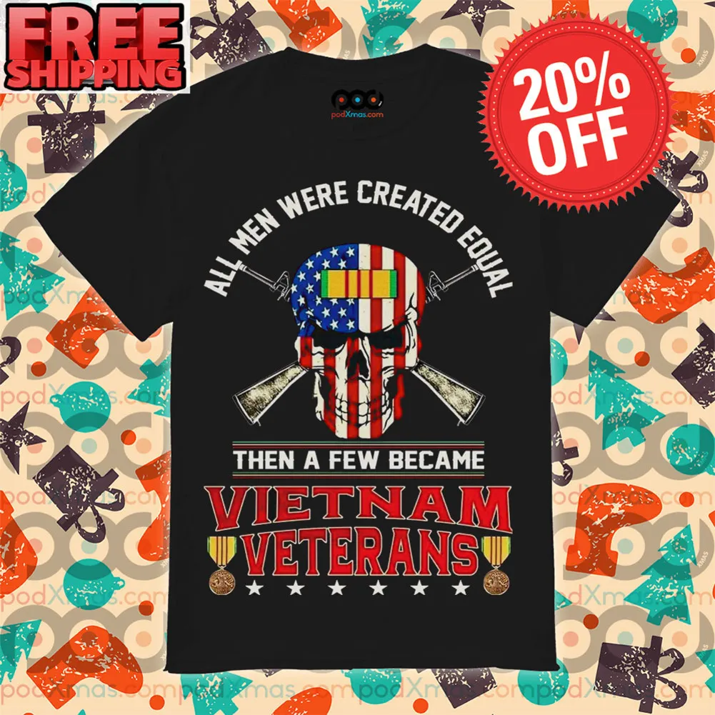 Skull All Men Were Created Equal Then A Few Became Vietnam Veterans Shirt