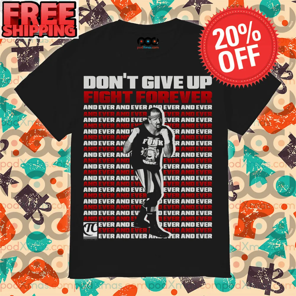 Terry Funk Don't Give Up Fight Forever And Ever Shirt