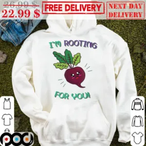 I'm Rooting For You Beetroot Shirt