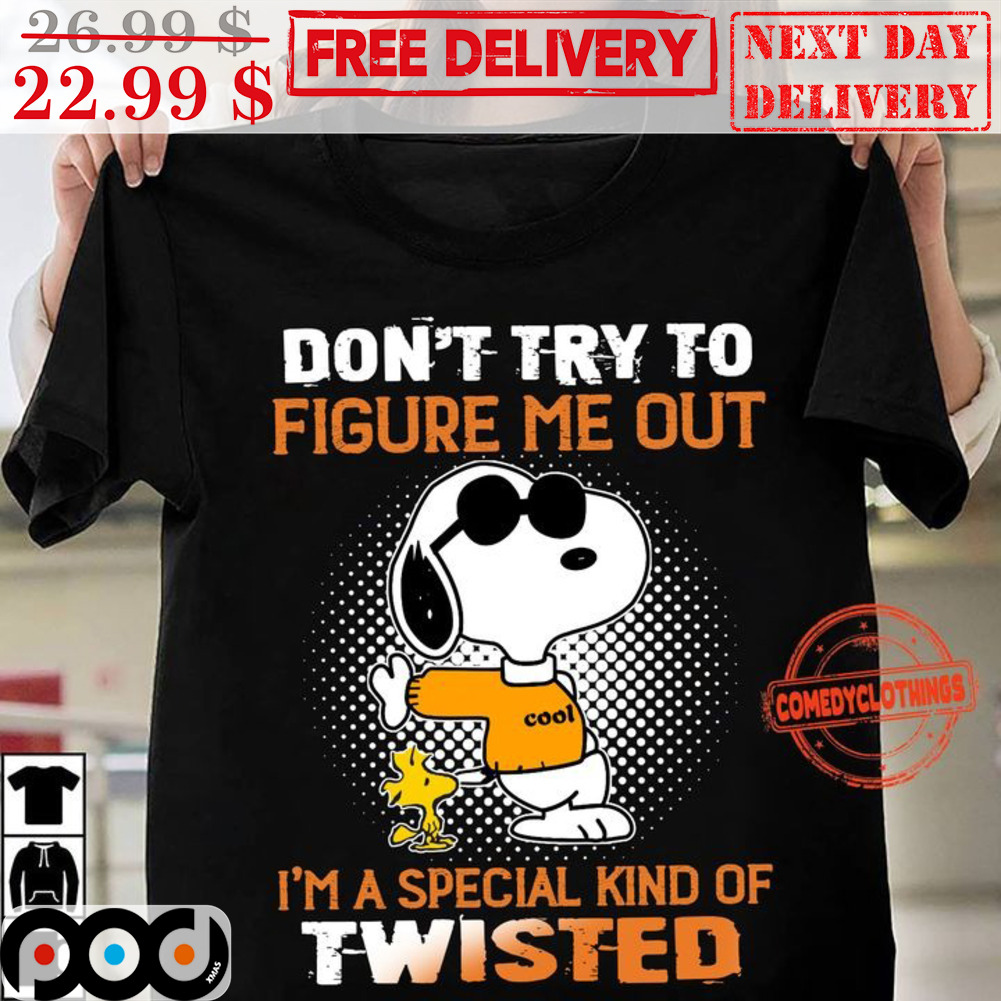 Snoopy Don't Try To Figure Me Out I'm A Special Kind Of Twisted Shirt Snoopy Don't Try To Figure Me Out I'm A Special Kind Of Twisted Shirt