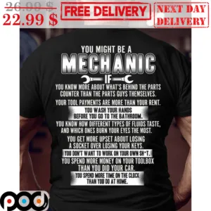 You Might Be A Mechanic You Know More About What's Behind The Parts Counter Than The Parts Guys Themselves Shirt