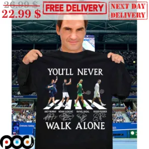 You'll Never Walk Alone Andy Murry Novak Djokovic Rafael Nadal Roger Federer Tennis Shirt