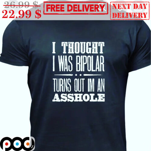 I Thought I Was Bipolar Turns Out I'm An Asshole Vintage Shirt