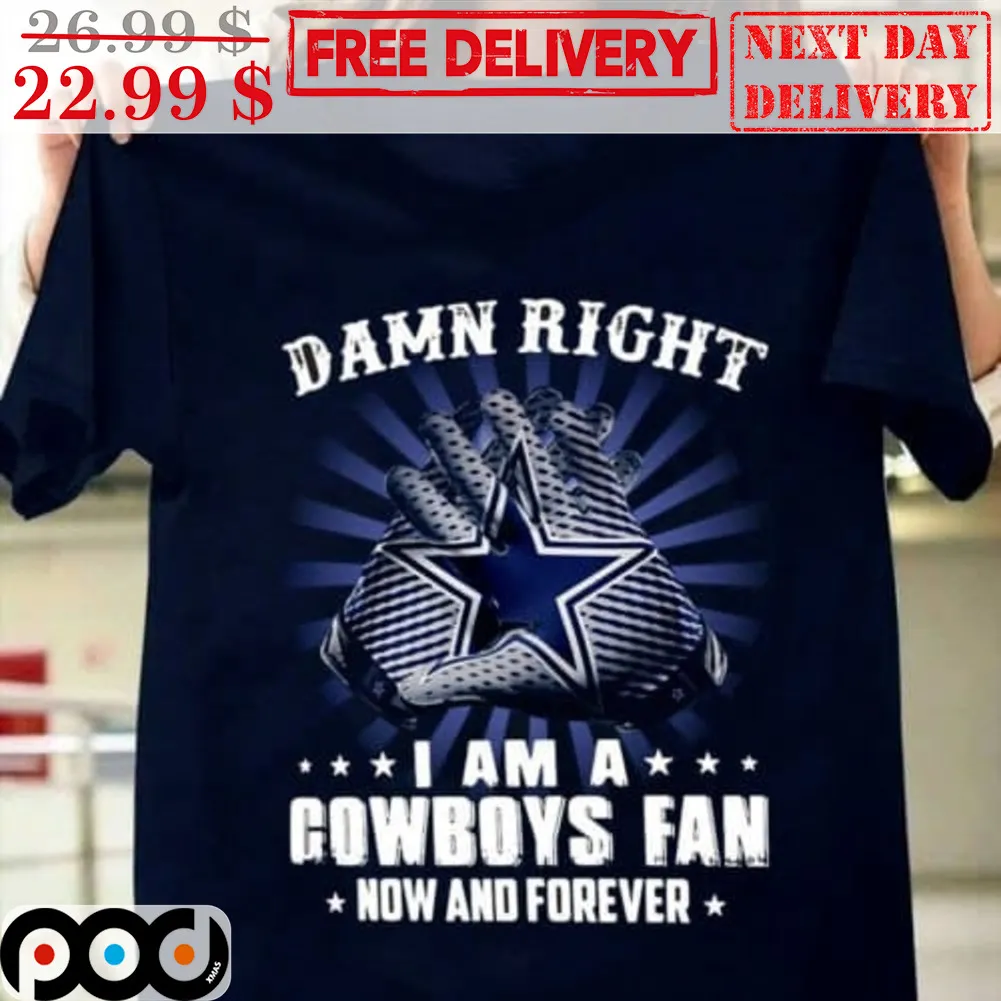 Damn Right I Am A Cowboys Fan Now And Forever Vintage Sunshine Shirt