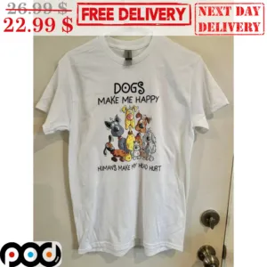 Dogs Make Me Happy Humans Make My Head Hurt Shirt