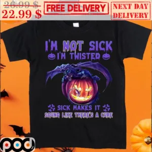 Dragon Pumpkin I'm Not Sick I'm Twisted Sick Makes It Sound Like There's A Cure Shirt