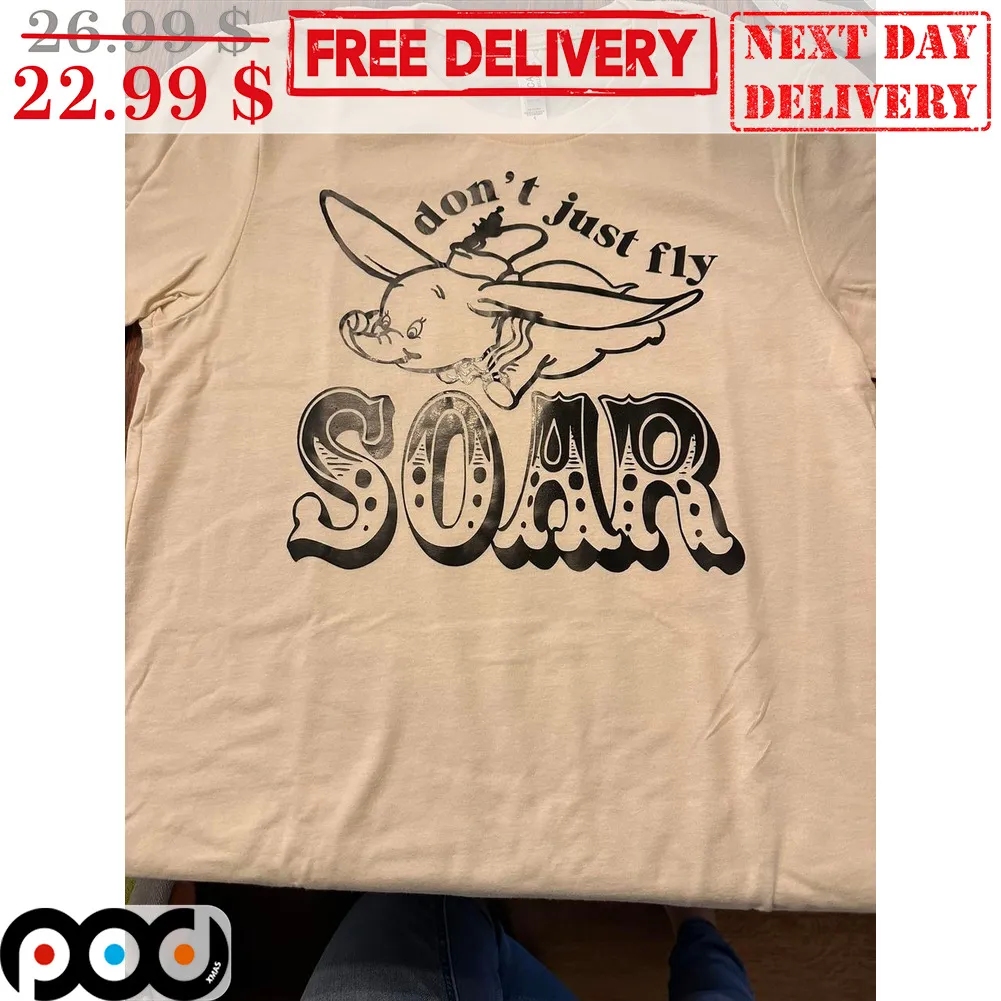 Dumbo Don't Just Fly Soar Shirt