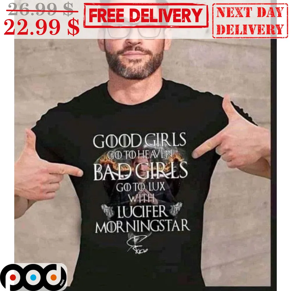 Good Girls Go To Heaven Bad Girls Go To Lux With Lucifer Morningstar Signature Shirt