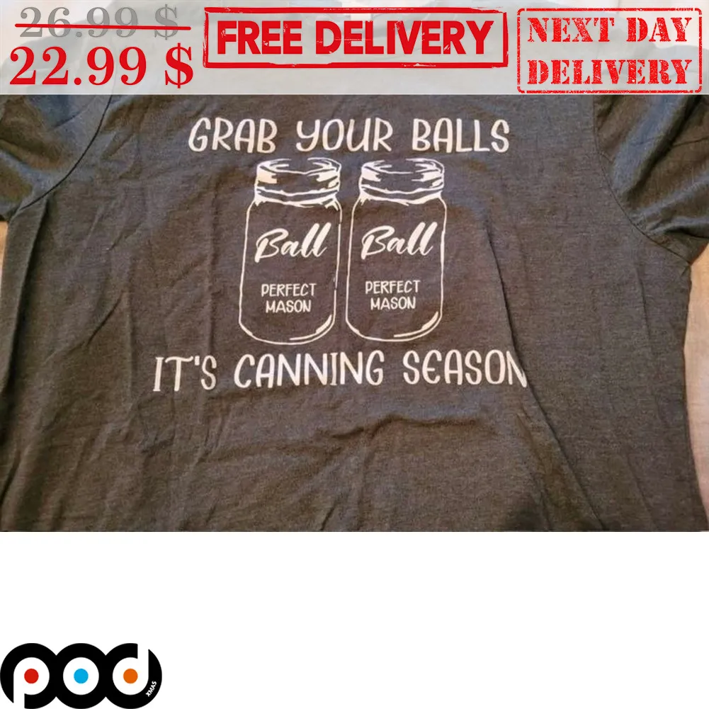 Grab Your Balls It's Canning Season Ball Perfect Mason Shirt