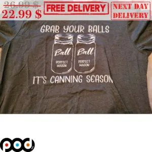 Grab Your Balls It's Canning Season Ball Perfect Mason Shirt