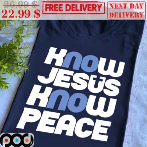 Know Jesus Know Peace Christian Shirt