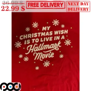 My Christmas Wish Is To Live In A Hallmark Movie Snowflakes Shirt