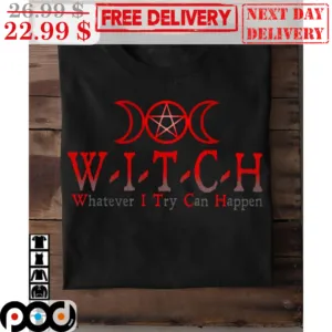 Triple Goddess Witch Whatever I Try Can Happen Shirt