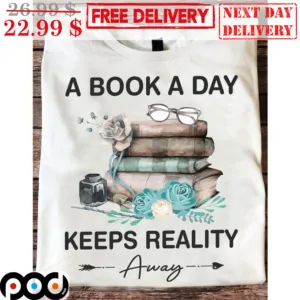 A Book A Day Keeps Reality Aways Shirt